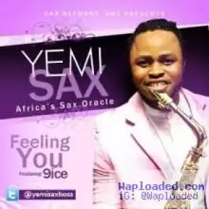 Yemi Sax - Feeling You Ft 9ice
